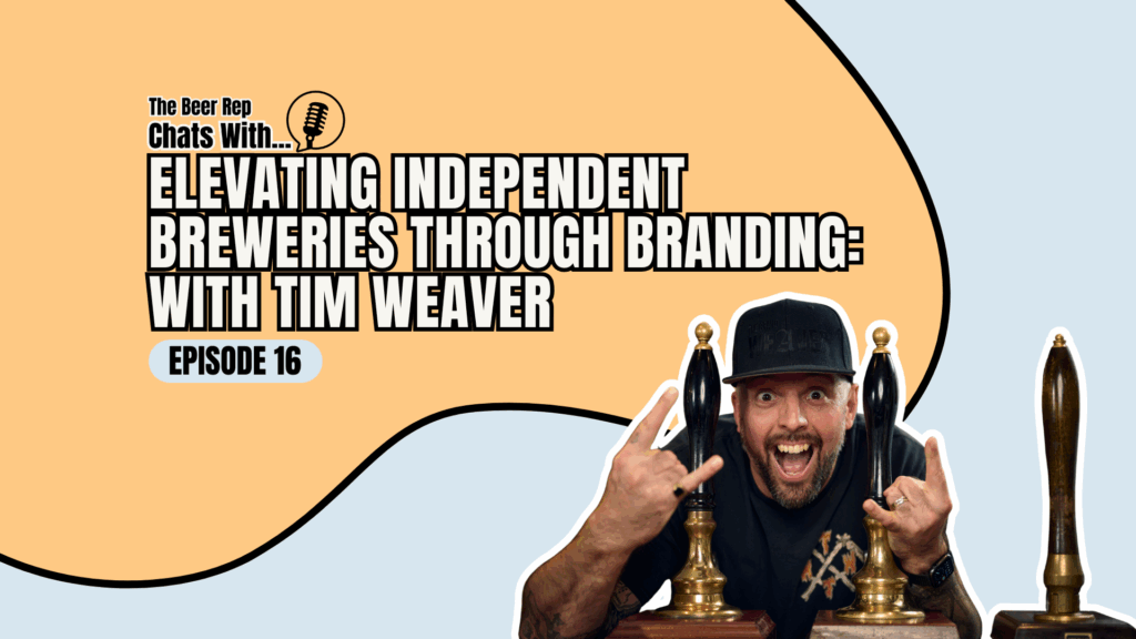 Elevating Independent Breweries Through Branding: With Tim Weaver